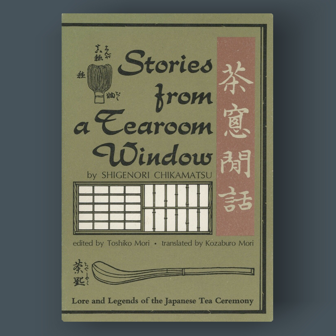 Image description: a straight-on shot of the olive-green cover with black text of the book STORIES FROM A TEAROOM WINDOW: Lore and Legends of the Japanese Tea Company by Shigenori Chikamatsu, edited by Toshiko Mori and translated by Kozaburo Mori. 